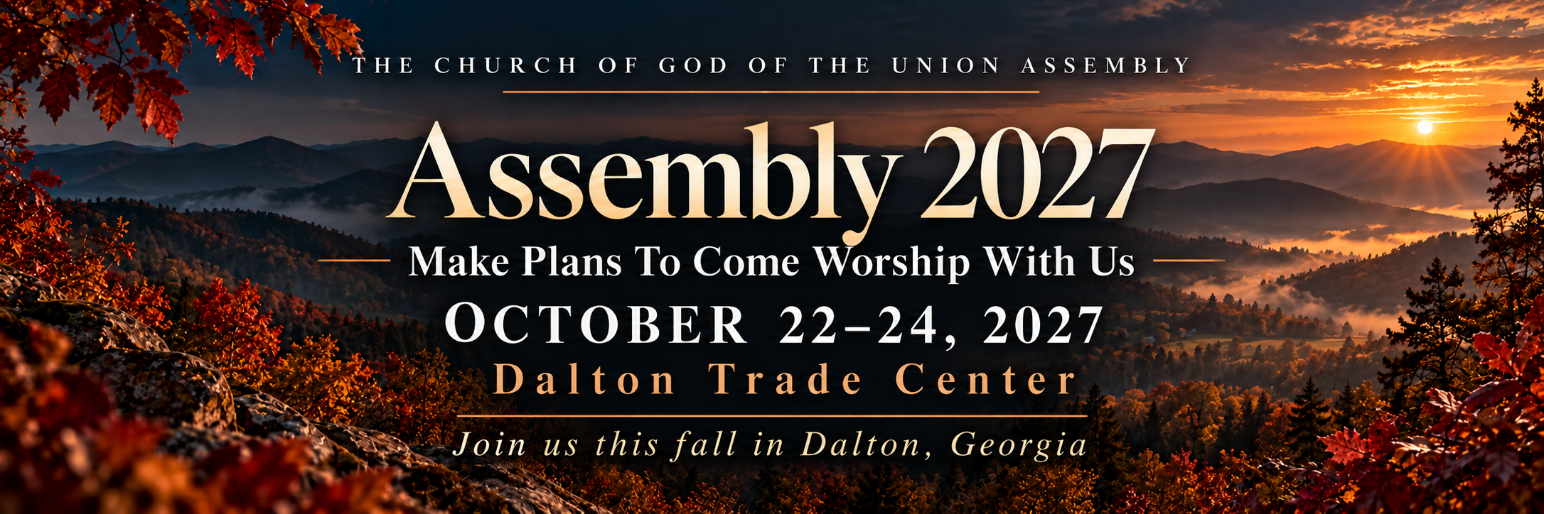 Assembly 2027. Make Plans To Come Worship With Us. October 22–24, 2027. Dalton Trade Center, Dalton, Georgia.